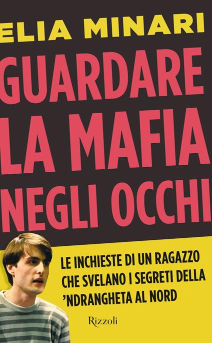 Guardare la mafia negli occhi. Le inchieste di un ragazzo che svelano i segreti della 'ndrangheta al Nord - Elia Minari - ebook