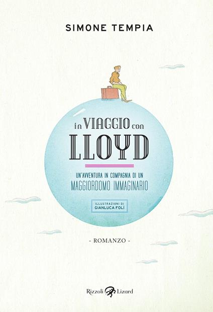 In viaggio con Lloyd. Un'avventura in compagnia di un maggiordomo immaginario - Simone Tempia,Gianluca Folì - ebook