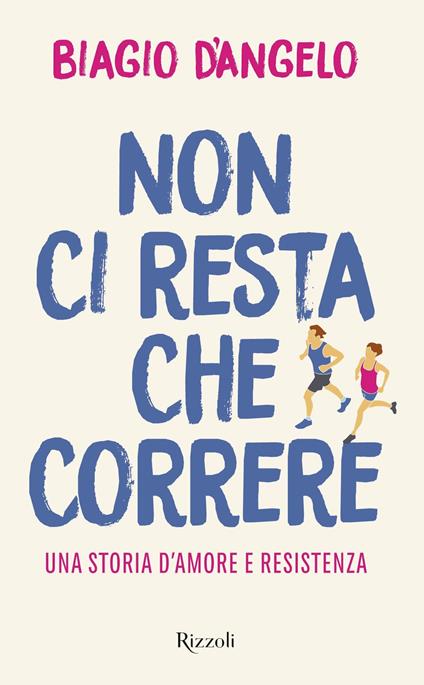 Non ci resta che correre. Una storia d'amore e resistenza - Biagio D'Angelo - ebook