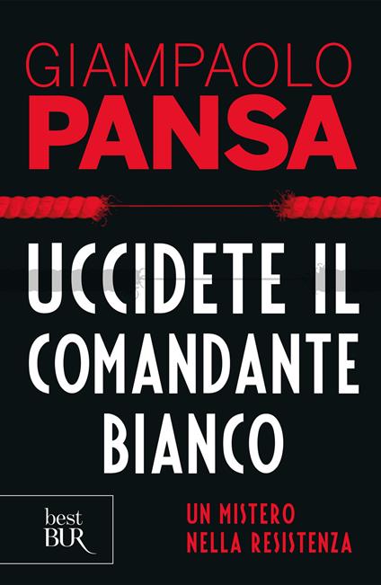 Uccidete il comandante bianco. Un mistero nella Resistenza - Giampaolo Pansa - ebook