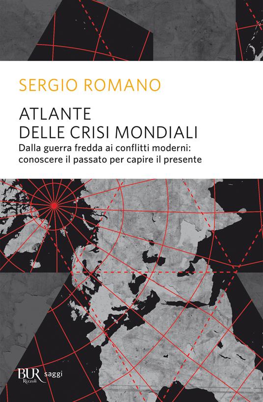 Atlante delle crisi mondiali. Dalla guerra fredda ai conflitti moderni: conoscere il passato per capire il presente - Sergio Romano - ebook