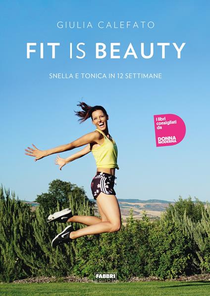 Fit is beauty. Snella e tonica in 12 settimane - Giulia Calefato,Francesco Arena,Matteo Morlacchi - ebook