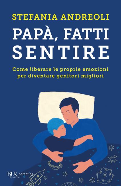 Papà, fatti sentire. Come liberare le proprie emozioni per diventare genitori migliori - Stefania Andreoli - ebook