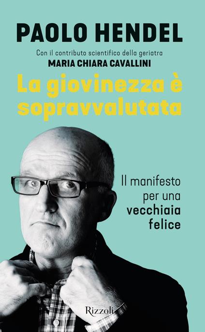 La giovinezza è sopravvalutata. Il manifesto per una vecchiaia felice - Paolo Hendel - ebook