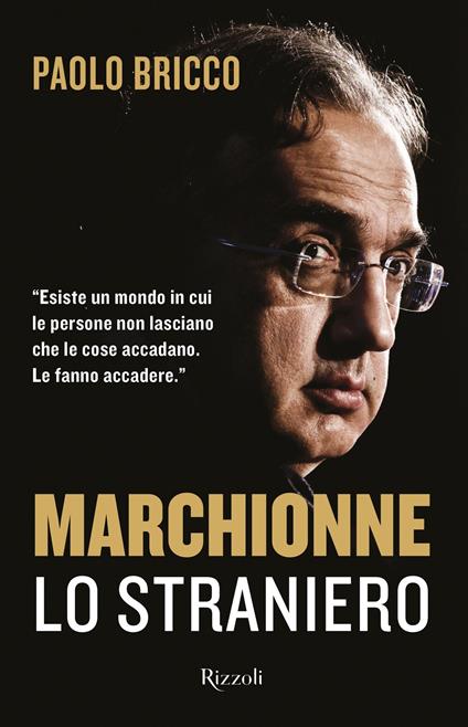 Marchionne lo straniero. L'uomo che ha cambiato per sempre l'industria mondiale dell'auto - Paolo Bricco - ebook