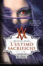 L' ultimo sacrificio. L'accademia dei vampiri. Vol. 6