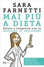 Mai più a dieta. Salute e longevità con la medicina di precisione