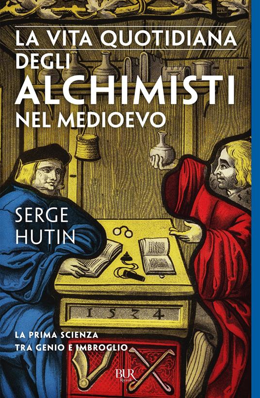 La vita quotidiana degli alchimisti nel Medioevo - Serge Hutin,Maria Grazia Meriggi - ebook