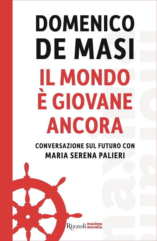 Il mondo è giovane ancora. Conversazione sul futuro con Maria Serena Palieri - Domenico De Masi,Maria Serena Palieri - ebook