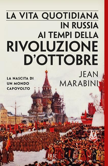 La vita quotidiana in Russia ai tempi della Rivoluzione d'Ottobre. La nascita di un mondo capovolto - Jean Marabini,Maria Grazia Meriggi - ebook