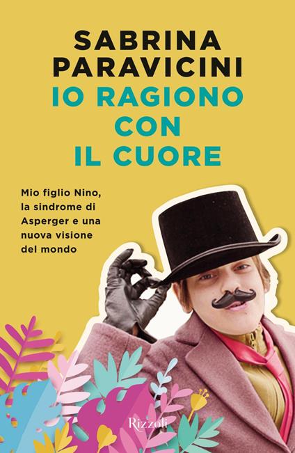 Io ragiono con il cuore. Mio figlio Nino, la sindrome di Asperger e una nuova visione del mondo - Sabrina Paravicini - ebook