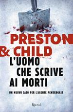 L' uomo che scrive ai morti. Un nuovo caso per l'agente Pendergast