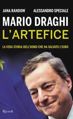 Mario Draghi. L'artefice. La vera storia dell'uomo che ha salvato l'euro