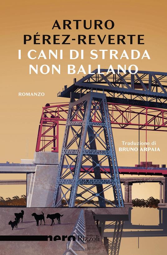 I cani di strada non ballano - Arturo Pérez-Reverte,Bruno Arpaia - ebook