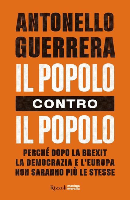 Il popolo contro il popolo. Perché dopo la Brexit la democrazia e l'Europa non saranno più le stesse - Antonello Guerrera - ebook