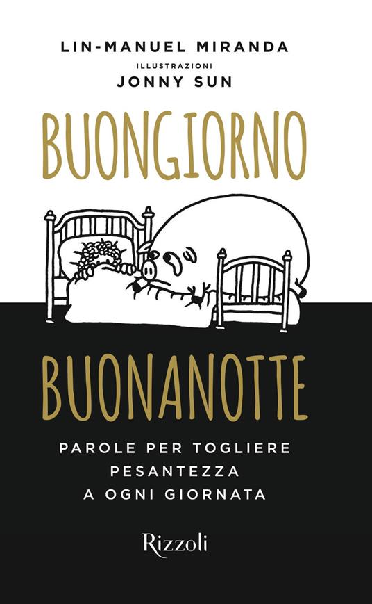 Buongiorno, buonanotte. Parole per togliere pesantezza a ogni giornata - Lin-Manuel Miranda,Jonny Sun,Ugo Piazza - ebook