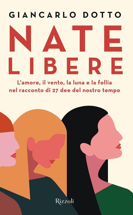 Nate libere. L'amore, il vento, la luna e la follia nel racconto di 27 dee del nostro tempo - Giancarlo Dotto - ebook