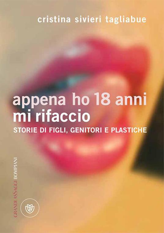 Appena ho 18 anni mi rifaccio. Storie di figli, genitori e plastiche - Cristina Tagliabue Silveri - ebook