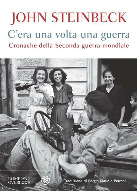 C'era una volta una guerra. Cronache della Seconda guerra mondiale - John Steinbeck,Sergio Claudio Perroni - ebook