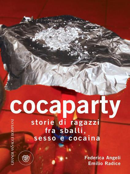 Cocaparty. Storie di ragazzi fra sballi, sesso e cocaina - Federica Angeli,Emilio Radice - ebook