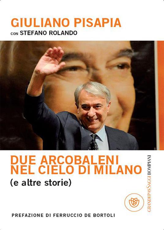 Due arcobaleni nel cielo di Milano (e altre storie). Dialogo su Milano e l'Italia - Giuliano Pisapia,Stefano Rolando - ebook