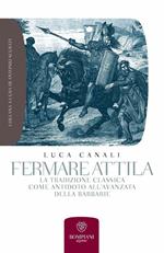 Fermare Attila. La tradizione classica come antidoto all'ava della barbarie