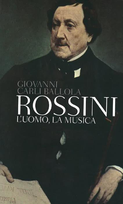 Rossini. L'uomo, la musica - Giovanni Carli Ballola - ebook