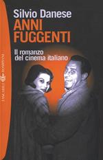 Anni fuggenti. Il romanzo del cinema italiano