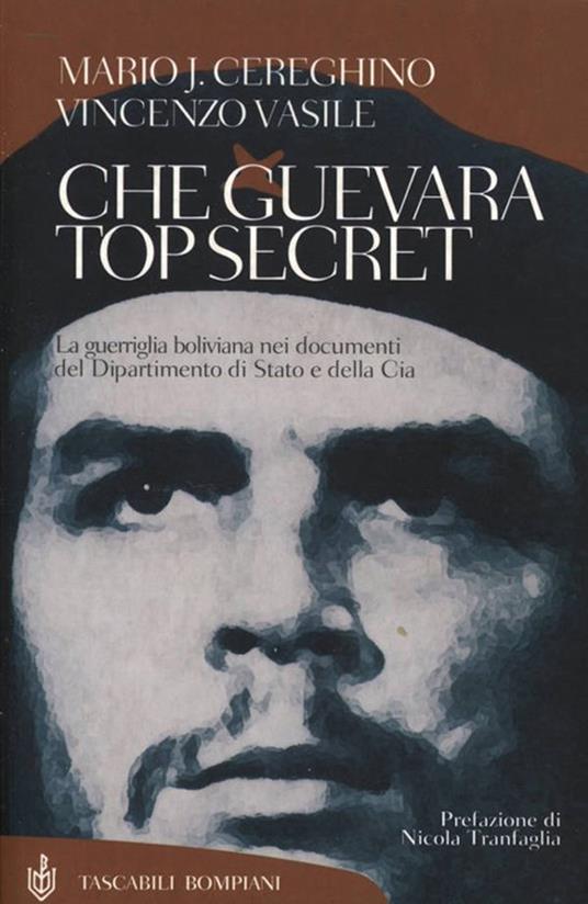 Che Guevara top secret. La guerriglia boliviana nei documenti del Dipartimento di Stato e della Cia - Mario José Cereghino,Vincenzo Vasile - ebook