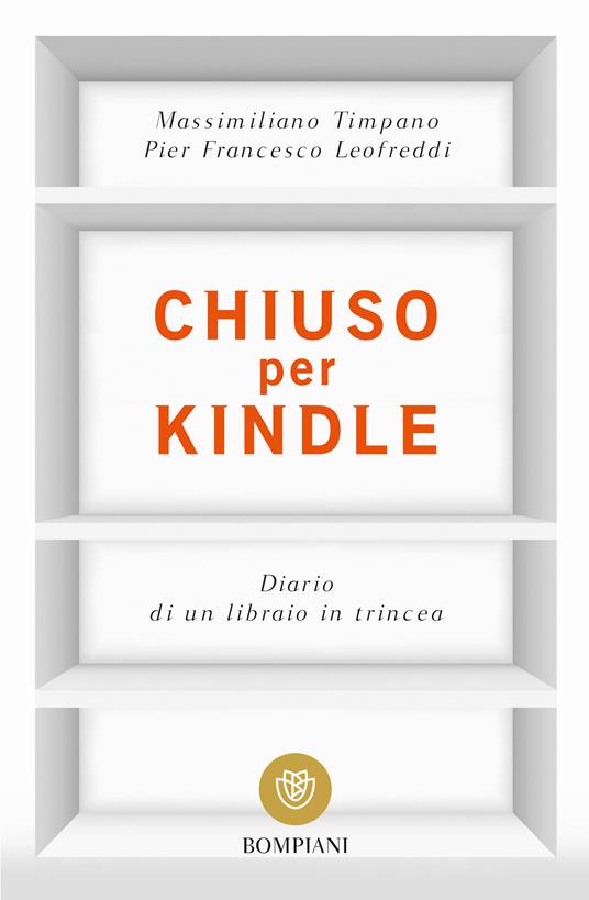 Chiuso per Kindle. Diario di un libraio in trincea - Leofreddi, P.  Francesco - Timpano, Massimiliano - Ebook - EPUB2 con Adobe DRM | IBS