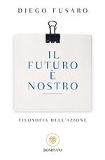 Il futuro è nostro. Filosofia dell'azione