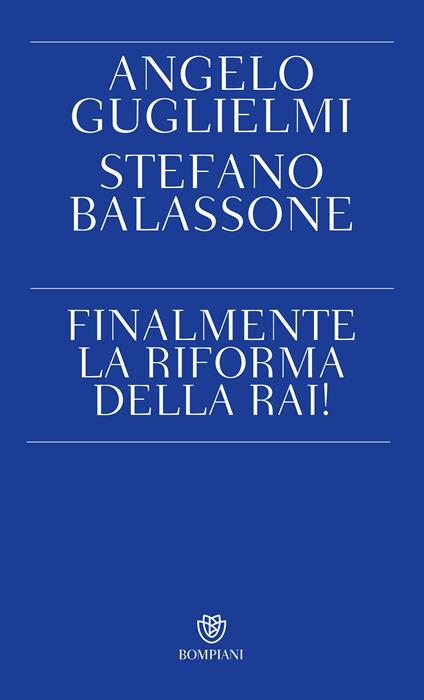 Finalmente la riforma della RAI! - Stefano Balassone,Angelo Guglielmi - ebook