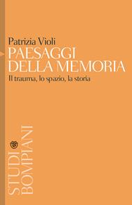 Paesaggi della memoria. Il trauma, lo spazio, la storia