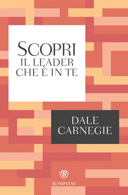 Scopri il leader che è in te - Dale Carnegie,Andrea D'Anna - ebook