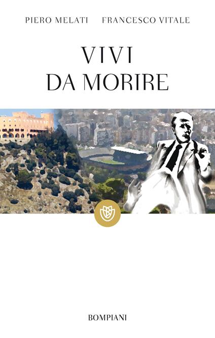 Vivi da morire - Piero Melati,Francesco Vitale - ebook