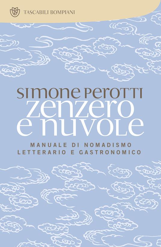 Zenzero e nuvole. Manuale di nomadismo letterario e gastronomico - Simone Perotti - ebook