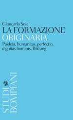 La formazione originaria. Paideia, humanitas, perfectio, dignitas hominis, Bildung