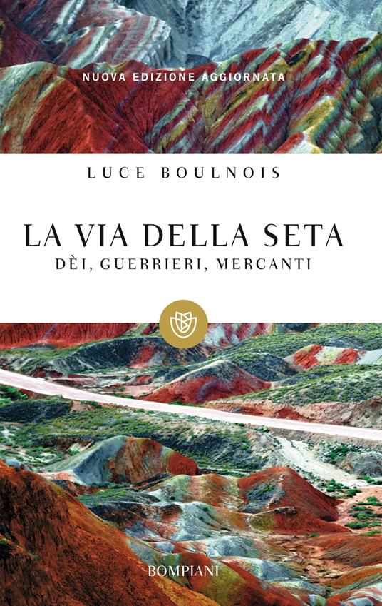 La via della seta. Dèi, guerrieri, mercanti - Luce Boulnois,F. Littardi - ebook