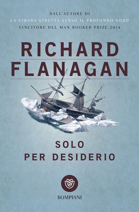 Solo per desiderio - Richard Flanagan,A. E. Giagheddu - ebook