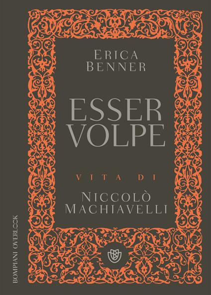 Esser volpe. Vita di Niccolò Machiavelli - Erica Benner,Lorenzo Matteoli - ebook