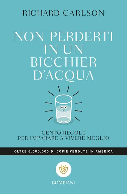 Non perderti in un bicchier d'acqua. Cento regole per imparare a vivere meglio - Richard Carlson,Tilde Riva - ebook