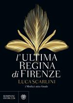 L' ultima regina di Firenze. I Medici: atto finale