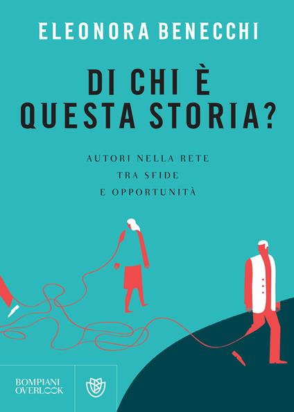 Di chi è questa storia? Autori nella rete tra sfide e opportunità - Eleonora Benecchi - ebook