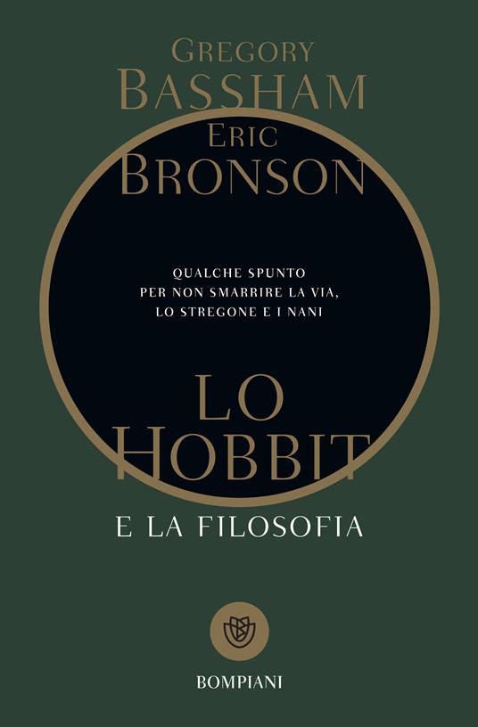 Lo Hobbit e la filosofia. Qualche spunto per non smarrire la via, lo stregone e i nani - Gregory Bassham,Eric Bronson,Simone Buttazzi - ebook