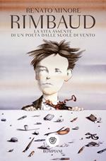 Rimbaud. La vita assente di un poeta dalle suole di vento