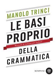 Le basi proprio della grammatica. Manuale di italiano per italiani