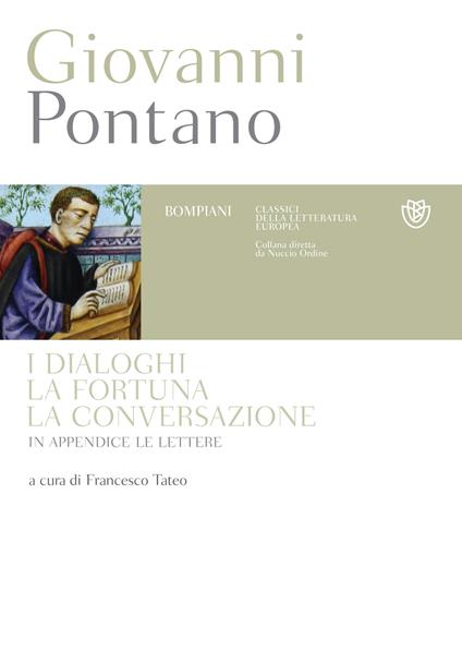 I dialoghi, la fortuna, la conversazione. Testo latino a fronte - Giovanni Pontano,Francesco Tateo - ebook