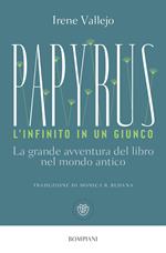 Papyrus. L'infinito in un giunco. La grande avventura del libro nel mondo antico