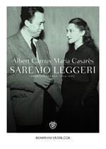 Saremo leggeri. Corrispondenza (1944-1959)