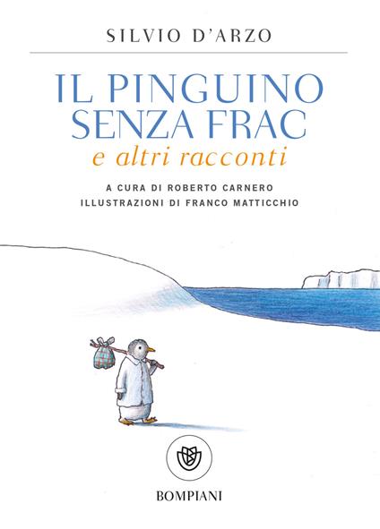 Il pinguino senza frac e altri racconti - Silvio D'Arzo,Roberto Carnero,Franco Matticchio - ebook